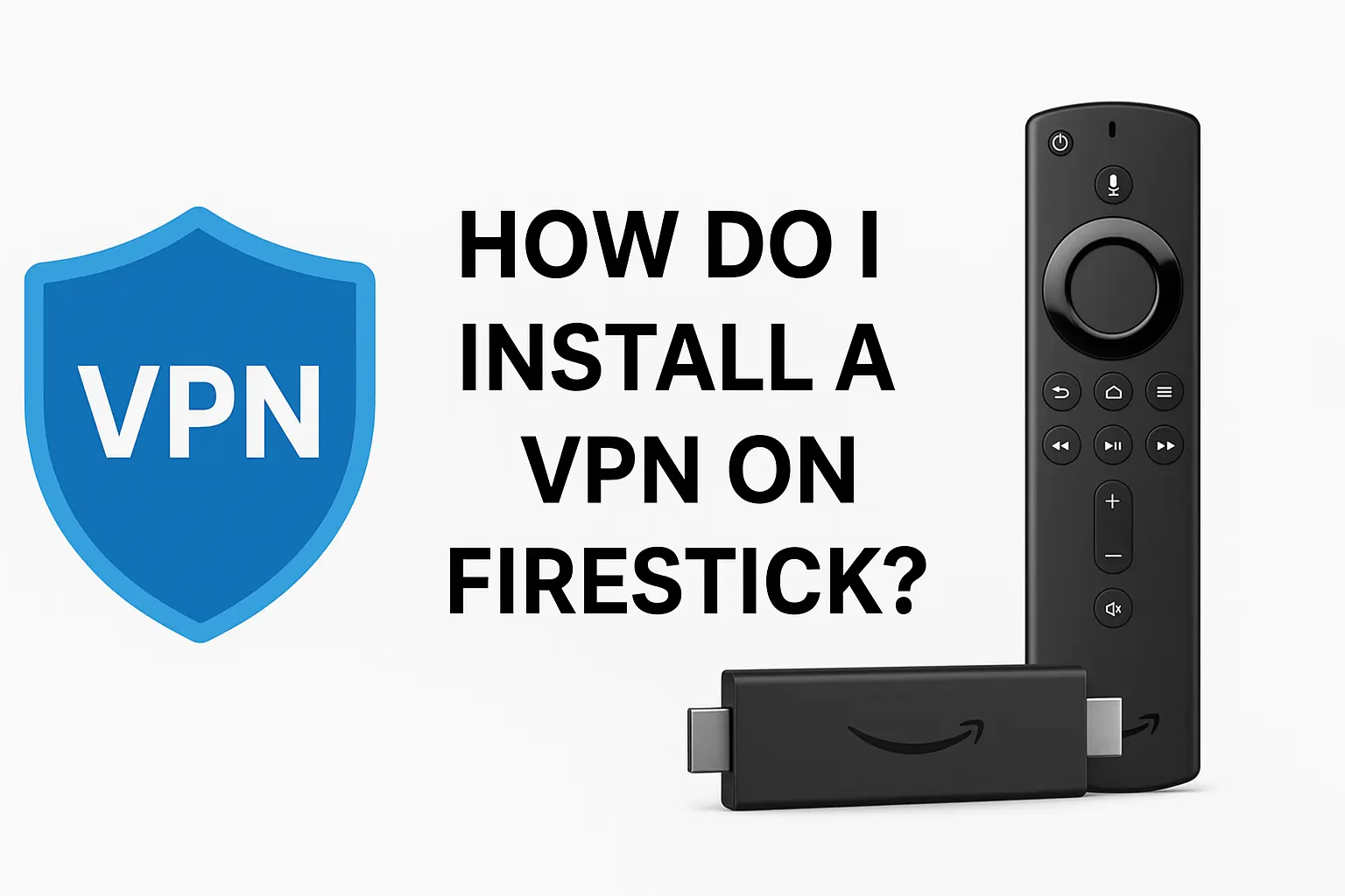 How Do I Install a VPN on Firestick